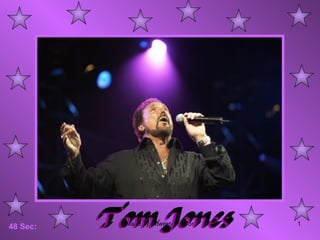Tom Jones 48 Sec: 