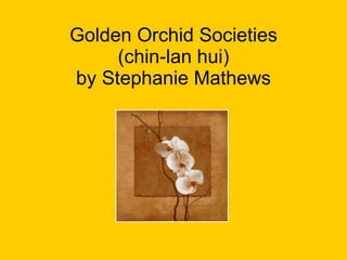 Golden Orchid Societies (chin-lan hui) by Stephanie Mathews 