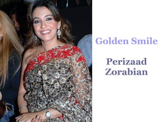 Golden Smile  Perizaad Zorabian 