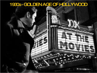 1930s - GOLDEN AGE OF HOLLYWOOD 