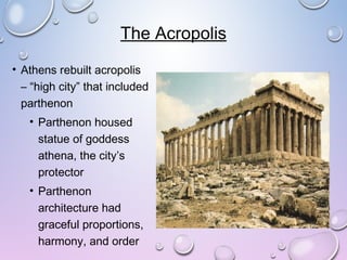 The Acropolis (con’t.)
• Other acropolis temple
dedicated to Athena Nike,
goddess of victory
• Acropolis’ erechtheum was
s...