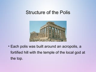 Structure of the Polis
• At the foot of the acropolis was the agora, an open
area used as a marketplace. By 700 B.C. This ...