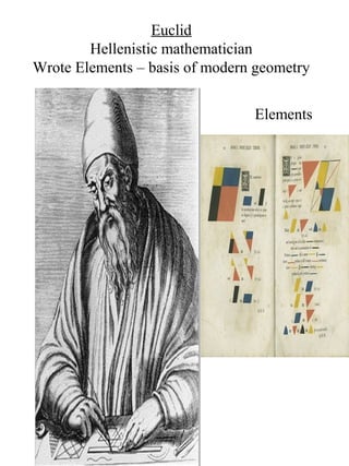 Euclid
Hellenistic mathematician
Wrote Elements – basis of modern geometry
Elements
 