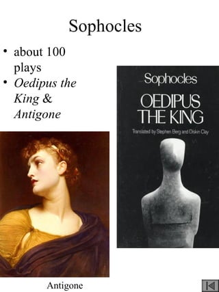 Sophocles
• about 100
plays
• Oedipus the
King &
Antigone
Antigone
 