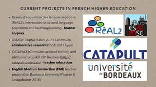 CURRENT PROJECTS IN FRENCH HIGHER EDUCATION
• Réseau d’acquisition des langues secondes
(ReAL2): intersection of second la...