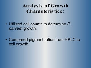Analysis of Growth Characteristics: Utilized cell counts to determine  P. parvum  growth. Compared pigment ratios from HPLC to cell growth.  