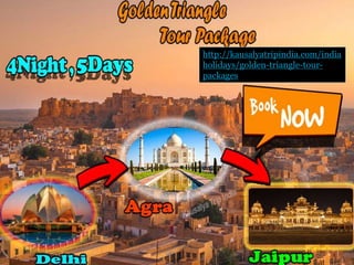 http://kausalyatripindia.com/india
holidays/golden-triangle-tour-
packages
 