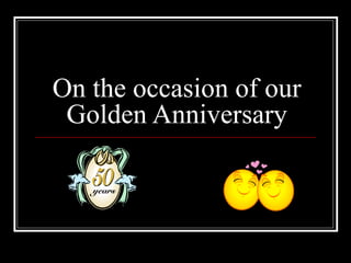 On the occasion of our
Golden Anniversary

 