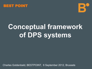 BEST POINT

Conceptual framework
of DPS systems

Charles Goldenbeld, BESTPOINT, 6 September 2012, Brussels

 
