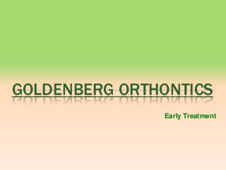 GOLDENBERG ORTHONTICS
Early Treatment

 