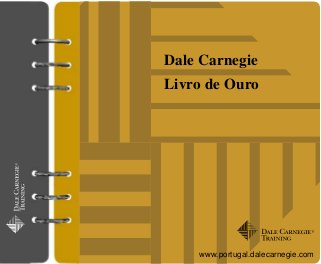 Dale Carnegie 
Livro de Ouro 
www.portugal.dalecarnegie.com 
 