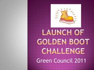 Launch of Golden Boot Challenge Green Council 2011 