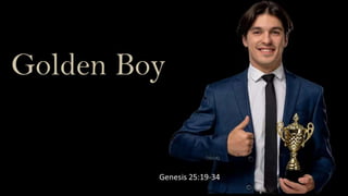 Golden Boy
Genesis 25:19-34
 
