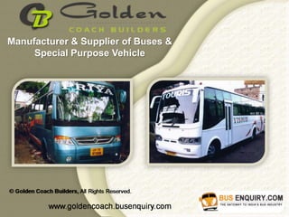 Manufacturer & Supplier of Buses &
     Special Purpose Vehicle
 