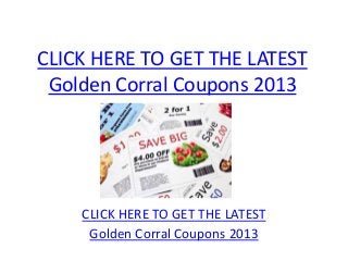 CLICK HERE TO GET THE LATEST
 Golden Corral Coupons 2013




    CLICK HERE TO GET THE LATEST
     Golden Corral Coupons 2013
 