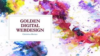 GOLDEN
DIGITAL
WEBDESIGN
Christina Herner
 