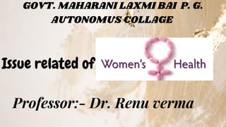 GOVT. MAHARANI LAXMI﻿BAI P. G.
AUTONOMUS COLLAGE
Issue related of
Professor:- Dr. Renu verma
 