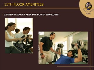 11TH FLOOR AMENITIES

   CARDIO-VASCULAR AREA FOR POWER WORKOUTS
 