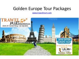 Golden Europe Tour Packages
www.trawelmart.com
 