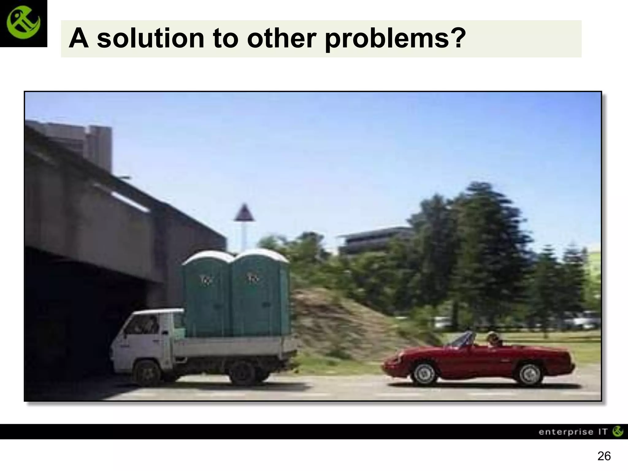 A solution to other problems?




                                26
 