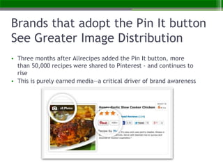 Brands that adopt the Pin It button
See Greater Image Distribution
• Three months after Allrecipes added the Pin It button...