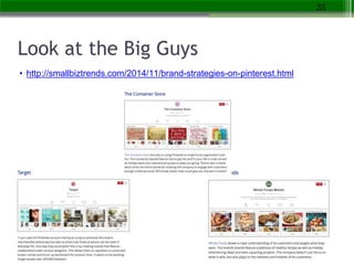 Look at the Big Guys
• http://smallbiztrends.com/2014/11/brand-strategies-on-pinterest.html
35
http://smallbiztrends.com/2...