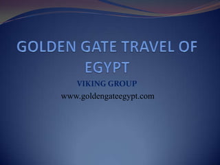 GOLDEN GATE TRAVEL OF EGYPT VIKING GROUP  www.goldengateegypt.com 