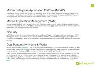 8

Mobile Enterprise Application Platform (MEAP)
In enterprise everyone (SAP, IBM, Oracle, etc) are talking about MEAP (mo...