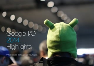 (Replace with full screen background image)
Google I/O
2014
Highlights
What does it mean for your app?
 