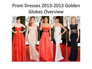 Prom Dresses 2013-2013 Golden
       Globes Overview
 