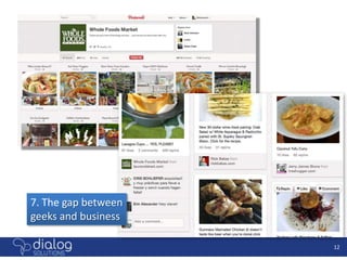 7. The gap between
geeks and business

                     12
 