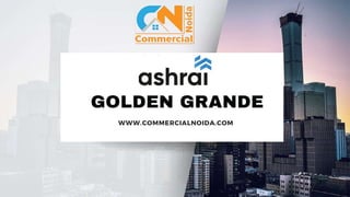 GOLDEN GRANDE
WWW.COMMERCIALNOIDA.COM
 