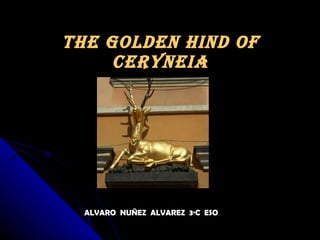 THE GOLDEN HIND OF CERYNEIA ALVARO  NUÑEZ  ALVAREZ  3·C  ESO 