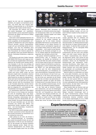 Satellite Receiver TEST REPORT




beginnt bei der Liste der vorgespeicherten
Satelliten, die ergänzt und bearbeitet werden
kann, und reicht über eine manuell bear-
beitbare Transponderliste bis zu PID-Werten,
die geändert oder ergänzt werden können.
   Das Ausrichten der Antenne wird durch           gekrönt. Besonders beim Vormerken von             ten (Pause-Taste) und wieder Starten der
eine exakte Signalpegel- und –qualitätsan-         Sendungen zur Aufnahme könnte dies ärgerli-       Wiedergabe behoben werden, und wird mit
zeige erleichtert und für motorisierte Systeme     che Konsequenzen haben. Ein vom Hersteller        einem Software-Update künftig sowieso erle-
unterstützt der 9000CI PVR Premium DiSEqC          angekündigter Software-Update wird dieses         digt sein.
bis zu 1.3 und USALS.                              Problem jedoch beheben.                              Das Verwalten der einzelnen Aufzeich-
   Schon beim zuletzt getesteten Receiver von         Kommen wir zum PVR, denn das ist wahr-         nungen geschieht über ein einfaches und
Golden Interstar ist uns die Oszilloskopanzeige    scheinlich für die meisten Anwender der           übersichtliches Menü, in dem Aufnahmen
positiv ausgefallen, die die Signalstärke- und –   Hauptgrund, sich für den Golden Interstar         umbenannt oder gelöscht werden könne. Das
qualität als Tabellenchart über einen längeren     DSR 9000CI PVR Premium zu entscheiden. Die        Herausschneiden von Werbeunterbrechungen
Zeitraum darstellt, wodurch Signalverände-         80GB-Festplatte ist bei diesem Receiver ﬁx        oder das Kürzen zu langer Aufzeichnungen ist
rungen sehr gut nachverfolgt werden können.        installiert und ein nachträglicher Upgrade auf    nicht möglich. Im gleichen Menü werden auch
Übrigens: auch nach der Installation kann          eine größere Platte dürfte sich daher schwie-     Radioaufnahmen, vom PC überspielte MP3s
als Informationsquelle oder zum nachträgli-        rig gestalten – nicht zuletzt da das Receiver-    und Bilder verwaltet.
chen Feinjustieren der Antenne jederzeit für       gehäuse auf der Rückseite versiegelt ist und         Der PVR des 9000CI ist damit ein Ausstat-
den laufenden Kanal eine beinahe Bildschirm        nur ein intaktes Siegel den Garantieanspruch      tungsmerkmal, das man schon nach wenigen
füllende Oszilloskop-Einblendung aufgerufen        gegenüber dem Hersteller aufrecht hält.           Tagen nicht mehr missen möchte. Wenn wir
werden.                                               Die genaue Aufzeichnungsbitrate wird im        in diesem Zusammenhang eine Wunschli-
   Die Kanalsuche geht beim Golden Interstar       Bildschirmmenü oder im Handbuch nicht             ste deponieren dürfen, dann würde sie eine
DSR 9000CI PVR Premium sehr zügig von stat-        angegeben, die Qualität der Aufnahmen ist         manuelle Auswahl der Aufzeichnungsqualität
ten und dank der eingeblendeten Zeitmessung        aber auf alle Fälle über jeden Zweifel erhaben    beinhalten, ebenso wie die Möglichkeit der
bekommt der Suchlauf einen beinahe sportli-        und mit freiem Auge ist kaum ein Unterschied      Aufzeichnungen aller Audiospuren (mehr-
chen Charakter. In der Tat, eine wichtige und      zwischen Original und Aufnahme zu erkennen.       sprachige Soundtracks, Dolby Digital, etc.)
große Satellitenposition wie ASTRA 19,2° Ost       Im Gegensatz zu manch anderen PVRs erlaubt        und einen schnelleren Vorlauf. Jedoch ist der
wird in gut drei Minuten vollständig abgegrast     der 9000CI ‚nur’ zwei gleichzeitige Aufnah-       Golden Interstar auch ohne diese Optionen
– bei aktivierter Netzwerksuche!                   men, die auch bei einer entsprechenden            ein grundsolider und zuverlässiger PVR, der
   Leider ist es beim Zappen mit der Sport-        Antennenkonﬁguration und Verkabelung von          qualitätsmäßig keinen Anlass zur Kritik gibt.
lichkeit auch schon wieder vorbei: gut eine        zwei unterschiedlichen Transpondern kommen           Natürlich gehört es mittlerweile zum guten
Sekunde vergeht beim Umschalten zwischen           können, da der Receiver mit zwei Tunern aus-      Ton eines jeden Herstellers, auch den Spiel-
zwei Kanälen, beim Wechseln auf verschlüs-         gestattet ist. In der Praxis reicht das auch so   trieb seiner Kunden ein wenig zu fördern. Der
selte Programme, die über ein eingesetztes CI-     gut wie immer aus, besonders da die Golden        Golden Interstar DSR 9000CI PVR Premium
Modul samt Karte entschlüsselt werden, reicht      Interstar Box mit diesen zwei gleichzeitig auf-   tut dies mit einer ganzen Reihe von Spielen
auch das nicht aus. Es gibt zwar auch trägere      gezeichneten Signalen auf jeden Fall besser       zur Überbrückung von Werbepausen, sowie
Geräte, dennoch zählt die Umschaltzeit nicht       zu Rande kommt, als andere Receiver mit vier      mit einer außergewöhnlichen leistungsstarken
zu den Trümpfen dieser Box. Darüber können         oder mehr parallelen Aufzeichnungen, die oft      Zoom-Funktion, die aber leider nicht im Wie-
auch wählbare Bildwechselmodi wie zum Bei-         nicht mehr die erwartete Qualität aufweisen.      dergabebetrieb aktiviert werden.
spiel ein elegantes Ein- und Ausblenden des           In den Tests gab es keinerlei Probleme            Diese Goodies hätte der Receiver aber gar
Fernsehbildes nicht hinwegtäuschen.                beim Aufzeichnen, und auch die Wiedergabe         nicht nötig gehabt, denn mit seiner Kombi-
   Ein interessantes Detail beim DSR 9000CI        zeichnete sich durch eine überdurchschnittlich    nation aus Benutzerfreundlichkeit und viel-
PVR Premium ist die Anzeige der Kanalliste,        hohe Bild- und Tonqualität aus. Ganz selten       fältigen manuellen Einstellungen kann er
die nicht als einspaltige lange Liste darge-       – besonders nach eifrigem schnellen Vor- und      als braver Familienreceiver ebenso Freude
stellt wird, sondern wahlweise als Bildschirm      Rücklauf – begann das Bild in regelmäßigen        machen, wie als leistungsstarke Box an einer
füllende dreispaltige Listenanzeige oder als       Abständen zu ruckeln und Bild und Ton liefen      motorisierten Antenne, schließlich schreit
Thumbnails (eine Art Miniaturbilder der ein-       dann nicht mehr synchron. Dieses Problem          er mit seinem Speicherplatz für bis zu 9000
zelnen Kanäle). Die große Listenanzeige geﬁel      konnte aber immer mit einem kurzen Anhal-         Kanäle ja förmlich nach Multifeedempfang.
uns hier ganz besonders gut, da man darin
horizontal und vertikal sehr effektiv zum
gewünschten Sender navigieren kann, sogar                                      Expertenmeinung
wenn – wie in der Gesamtliste – Hunderte von
Kanälen gespeichert sind.                                      +
   Der EPG ist übersichtlich gestaltet und lädt                 Zeitloses Design gepaart mit zuverlässiger Software und einem
die Daten ausreichend schnell. Besonders für                 guten Funktionsumfang. Der Empfangsteil glänzt mit zahlreichen
das schnelle Vormerken von Aufnahmen ist er                  manuellen Einstellungsmöglichkeiten und einem rasanten Kanal-
                                                             suchlauf. Verschiedene Darstellungsoptionen der Signalqualität
ein praktisches Instrument.
                                                             erleichtern die exakte Antennenausrichtung. Der PVR ist einfach zu     Armin Gottwald
   Leider gelang es uns nicht, die Uhrzeit in
                                                             bedienen und funktioniert problemlos.                                    TELE-satellite
den Systemeinstellungen so einzustellen,

                                                               -
                                                                                                                                        Test Center
dass sowohl die aktuelle Uhrzeit, als auch die                                                                                              Austria

Beginnzeiten im EPG als auch die Einblendun-
                                                               Durch das farbenfrohe Design des OSD sind einzelne Texte oft schwer zu lesen. Das
gen für das aktuelle und nächste Programm
                                                             Fehlen des Sendungstitels in der Standardinfoleiste ist ein Manko. Im PVR-Betrieb
korrekt angezeigt wurden. Weder die auto-                    kann die Aufzeichnungsqualität nicht angepasst werden.
matische Zeitübernahme vom Stream noch
eine manuelle Eingabe waren hier von Erfolg

                                                                                                www.TELE-satellite.com — TELE-satellite International
 