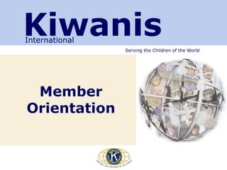 Serving the Children of the World
Member
Orientation
KiwanisInternational
 