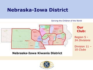 Serving the Children of the World
Nebraska-Iowa District
Region 5 -
24 Divisions
Division 11 –
10 Clubs
Our
Club:
 
