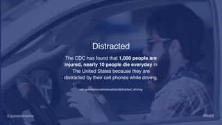 @goldenkrishna #NoUI
Distracted
The CDC has found that 1,000 people are
injured, nearly 10 people die everyday in 
The Uni...