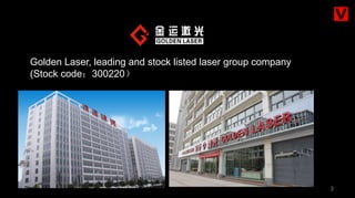 3
Golden Laser, leading and stock listed laser group company
(Stock code：300220）
 