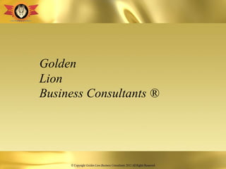 Golden
Lion
Business Consultants ®
 