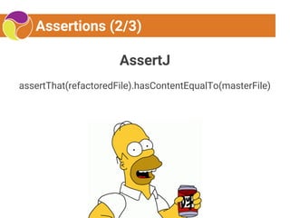 Assertions (2/3)
AssertJ
assertThat(refactoredFile).hasContentEqualTo(masterFile)
 