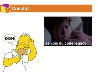 Constat
Je vois du code legacy ...
 