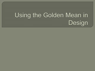 Using the Golden Mean in Design