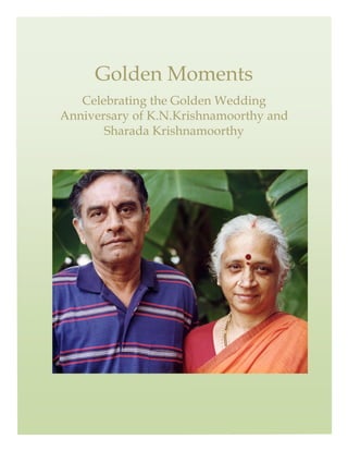 Golden Moments 
   Celebrating the Golden Wedding
Anniversary of K.N.Krishnamoorthy and
       Sharada Krishnamoorthy 

                    




                                         
 