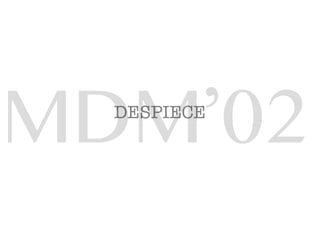 DESPIECE
MDM’02
 