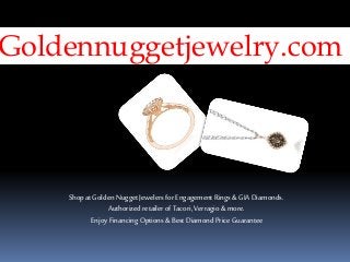 Goldennuggetjewelry.com
ShopatGolden Nugget Jewelers forEngagement Rings& GIA Diamonds.
AuthorizedretailerofTacori,Verragio& more.
EnjoyFinancing Options& BestDiamondPrice Guarantee
 