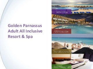 Golden Parnassus
Adult All Inclusive
Resort & Spa
 