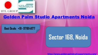 Golden Palm Studio Apartments Noida
http://www.goldenpalmstudioapartments.com/
Best Deals: +91- 9718141177
Sector 168, Noida
 
