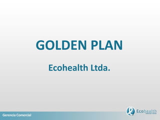 GOLDEN PLAN
 Ecohealth Ltda.
 