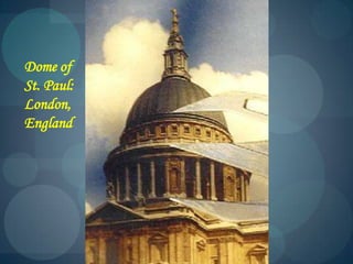 Dome of
St. Paul:
London,
England
 