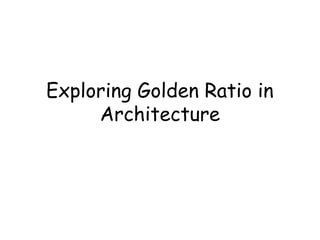 Exploring Golden Ratio in
     Architecture
 